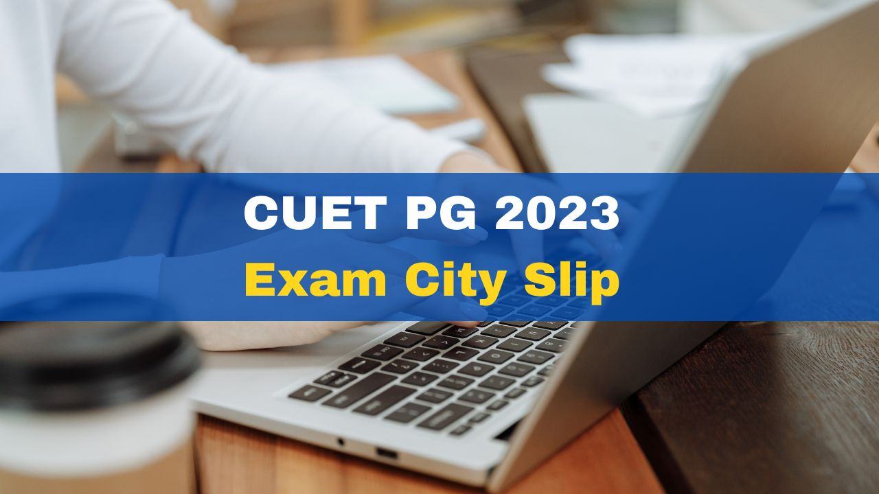 cuet-pg-2023-exam-city-slip-released-at-cuet-nta-nic-in-direct-link
