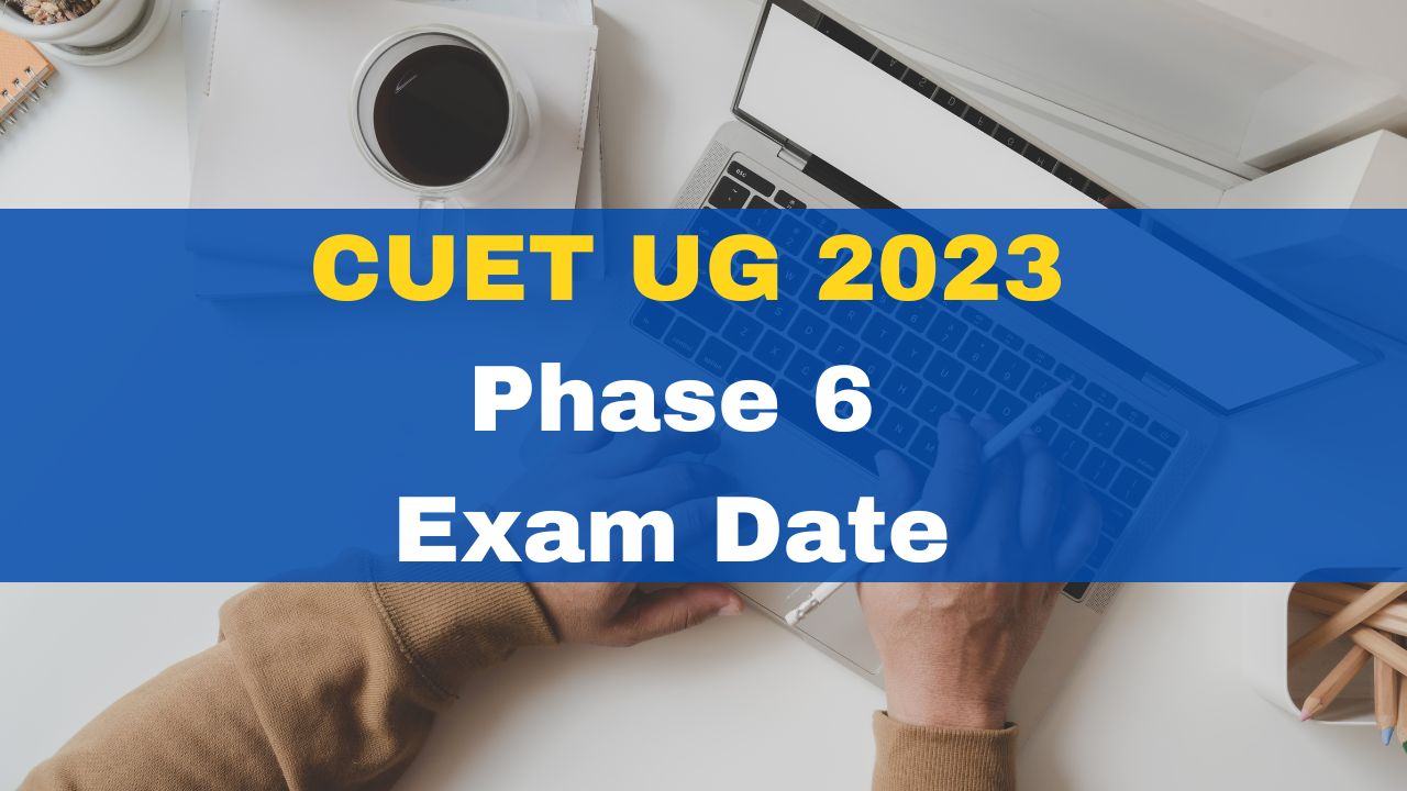 cuet-ug-2023-exam-date-for-phase-6-released-at-cuet-samarth-ac-in-check-full-schedule-here